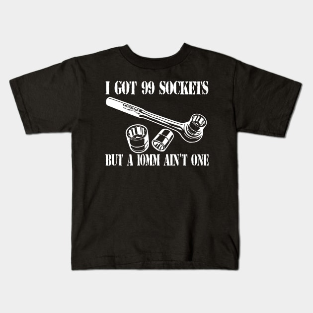 I Got 99 Sockets But A 10mm Ain't One Kids T-Shirt by QUYNH SOCIU